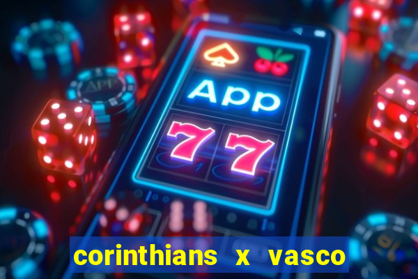 corinthians x vasco da gama ao vivo futemax